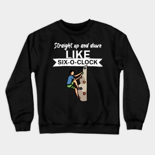 Straight up and down like six o clock Crewneck Sweatshirt